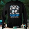 Retired Accountant Just Like A Regular Accountant Only Shirt