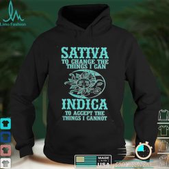 Sativa to change the things I can Indica to accept the things I cannot shirt