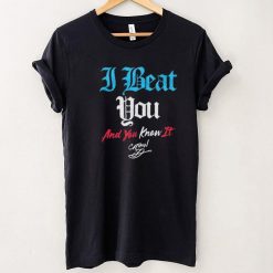 Shawn Dean – I Beat You & You Know It Signature shirt