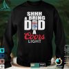 Shhh And Bring Dad A Coors Light shirt
