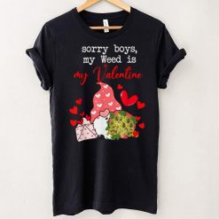 Sorry Boys My Weed Is My Valentine Gnomes Funny Cool Graphic T Shirt