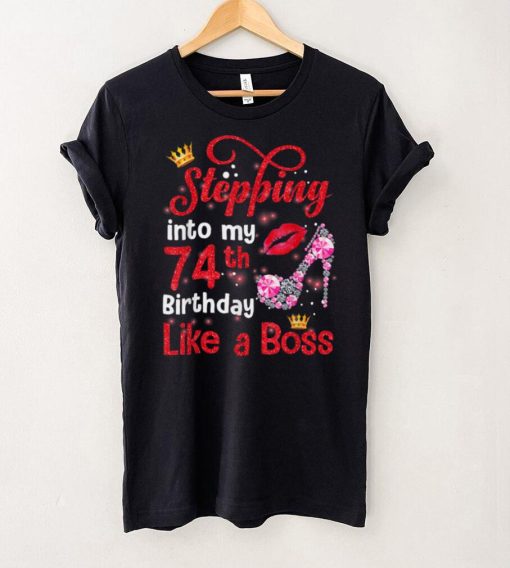 Stepping Into My 74th Birthday Like A Boss Pumps Lips T Shirt tee