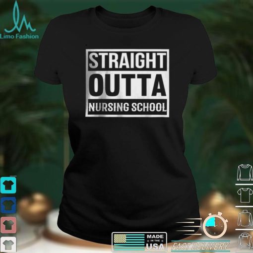 Straight Outta Nursing School Shirt
