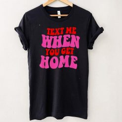 Text Me When You Get Home Aesthetic Trendy Costume shirt