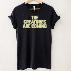 The Creatures Are Coming Shirt