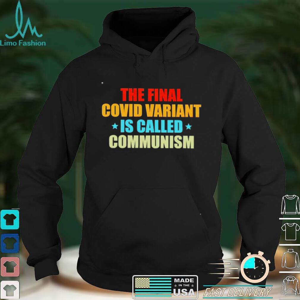 The final covid variant is called communism vintage shirt