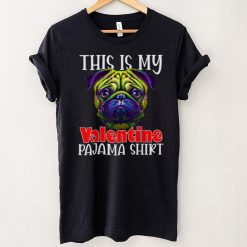 This Is My Valentine’s Pajama Pug Art Heart Lover Dad Mom T Shirt