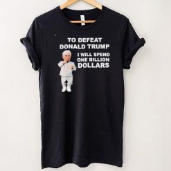 To defeat Donald Trump I will spend one million dollars shirt