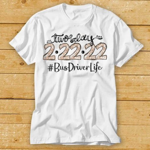 Twosday 2 22 22 Bus Driver Life Shirt