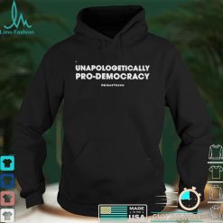 Unapologetically Pro Democracy Shirt
