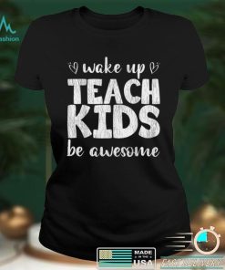 Wake Up Teach Kids Be Awesome Back To School ProudTeacher T Shirt