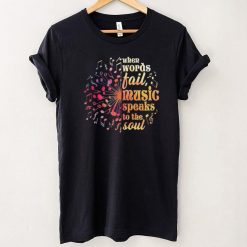 When Words Fail Music Speaks To The Soul for Music Lover Shirt