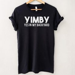 YIMBY yes in my backyard shirt