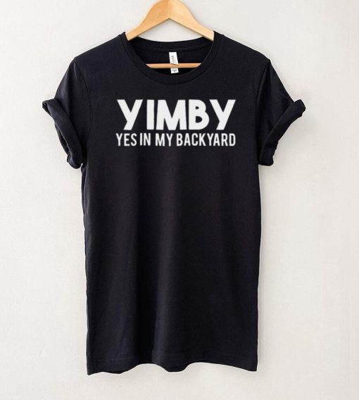 YIMBY yes in my backyard shirt