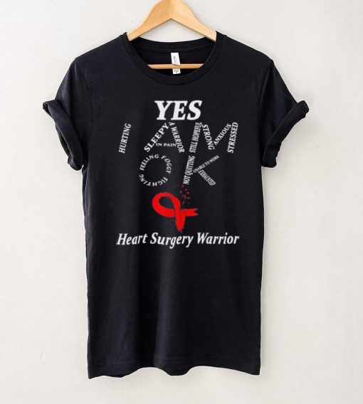 Yes I am ok heart surgery warrior shirt