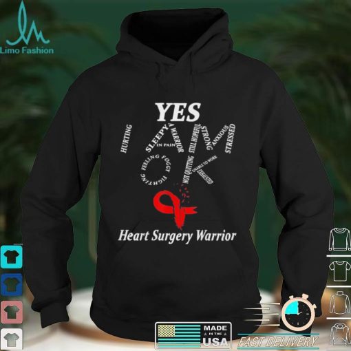 Yes I am ok heart surgery warrior shirt