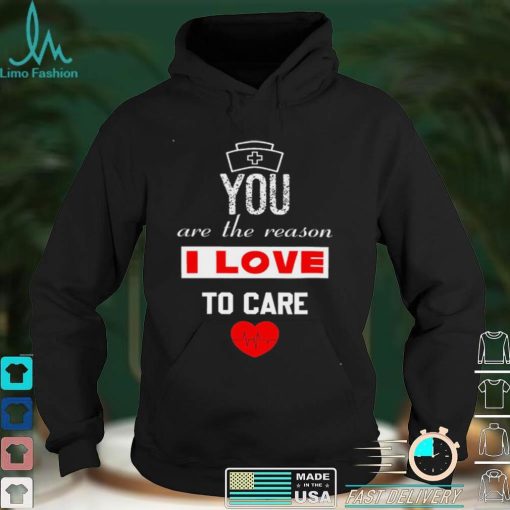 You Are The Reason I Love To Care Valentine Graphic Unisex Sweatshirt