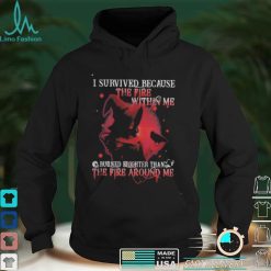 i survived because the fire within me burned brighter than the fire around me shirt classic mens t shirt (1)