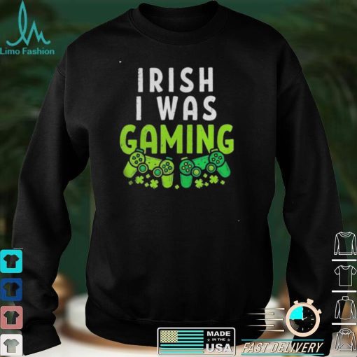 irish i was gaming st patricks day gamer shirt classic mens t shirt