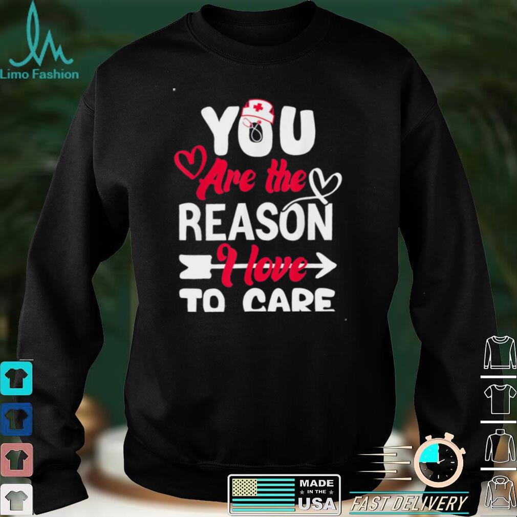 you are the reason i love to care for valentines day nurse unisex sweatshirtujae6