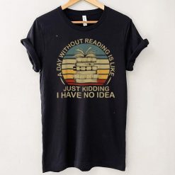 A Day Without Reading Is Like Book Lover Book Nerd Librarian T Shirt