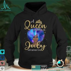 A Queens Are Born In July Girl July Birthday women T Shirt