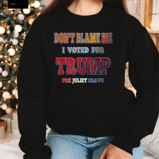 Anti Biden Don't Blame Me I voted for Trump Fox Juliet Bravo T Shirt