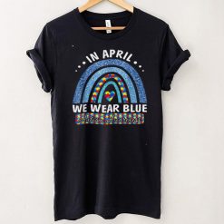 Autism Rainbow In April We Wear Tees Blue Autism Awareness T Shirt