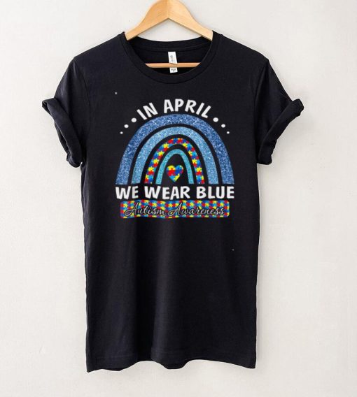 Autism Rainbow In April We Wear Tees Blue Autism Awareness T Shirt