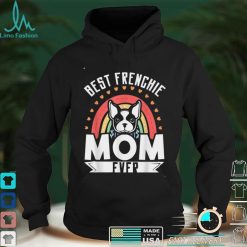 Best Frenchie Mom Ever French Bulldog Mom Mother's Day T Shirt