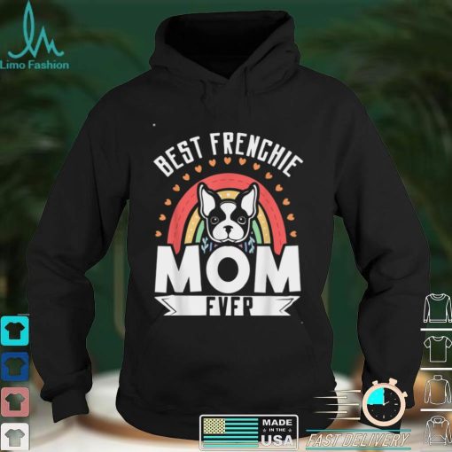 Best Frenchie Mom Ever French Bulldog Mom Mother’s Day T Shirt