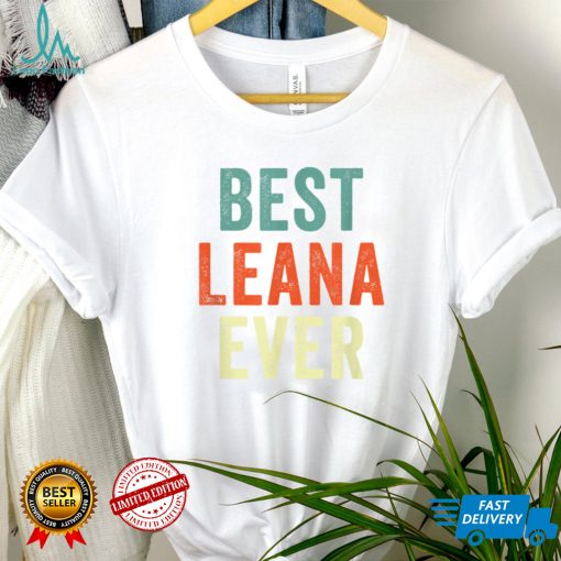 Best Leana Ever Personalized First Name Joke Gift Idea T Shirt Hoodie, Sweater shirt