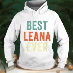 Best Leana Ever Personalized First Name Joke Gift Idea T Shirt Hoodie, Sweater shirt