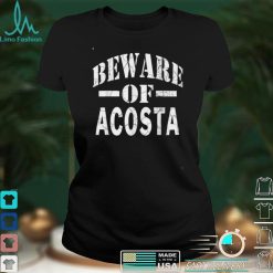 Beware of ACOSTA Family Reunion Last Name Team Custom T Shirt