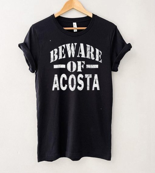 Beware of ACOSTA Family Reunion Last Name Team Custom T Shirt