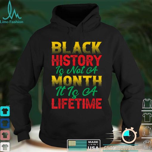 Black History Is Not A Month It’s A Life Time BHM Queen T Shirt
