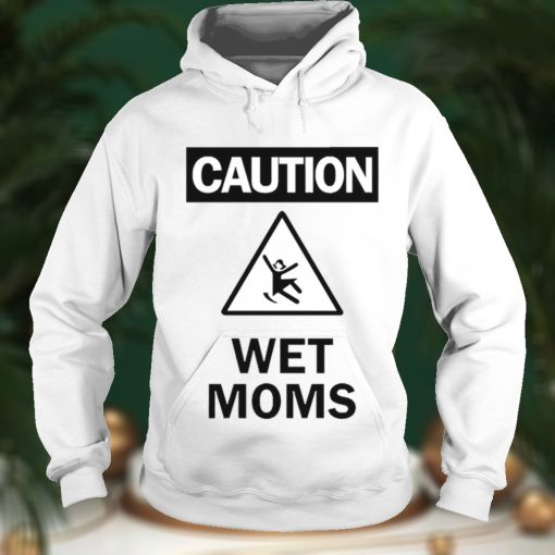 Caution Wet Moms Shirt