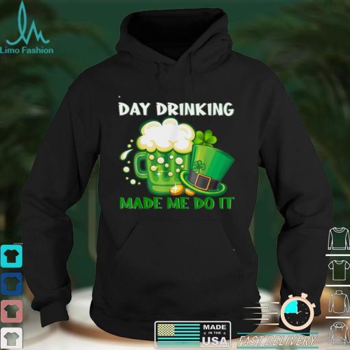 Day Drink Made Me Do It Happy St.Patrick’s Day Beer Shamrock T Shirt
