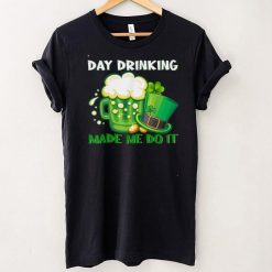 Day Drink Made Me Do It Happy St.Patrick's Day Beer Shamrock T Shirt