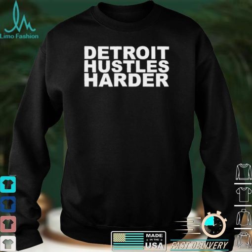 Detroit Hustles Harder Shirt