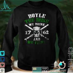 Doyle the irish we drink and we fight shirt