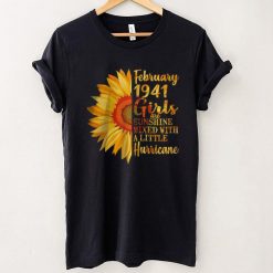 February 1941 Girl are sunshine mixed with a little hurricane T Shirt