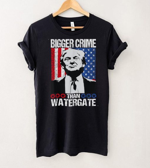 Funny Trump Quote Bigger Crime Than Watergate, Is Cool Trump T Shirt Hoodie, Sweater shirt