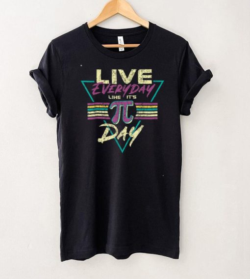 Happy Pi Day Live Everyday Funny 3.14 Science Math Teacher T Shirt