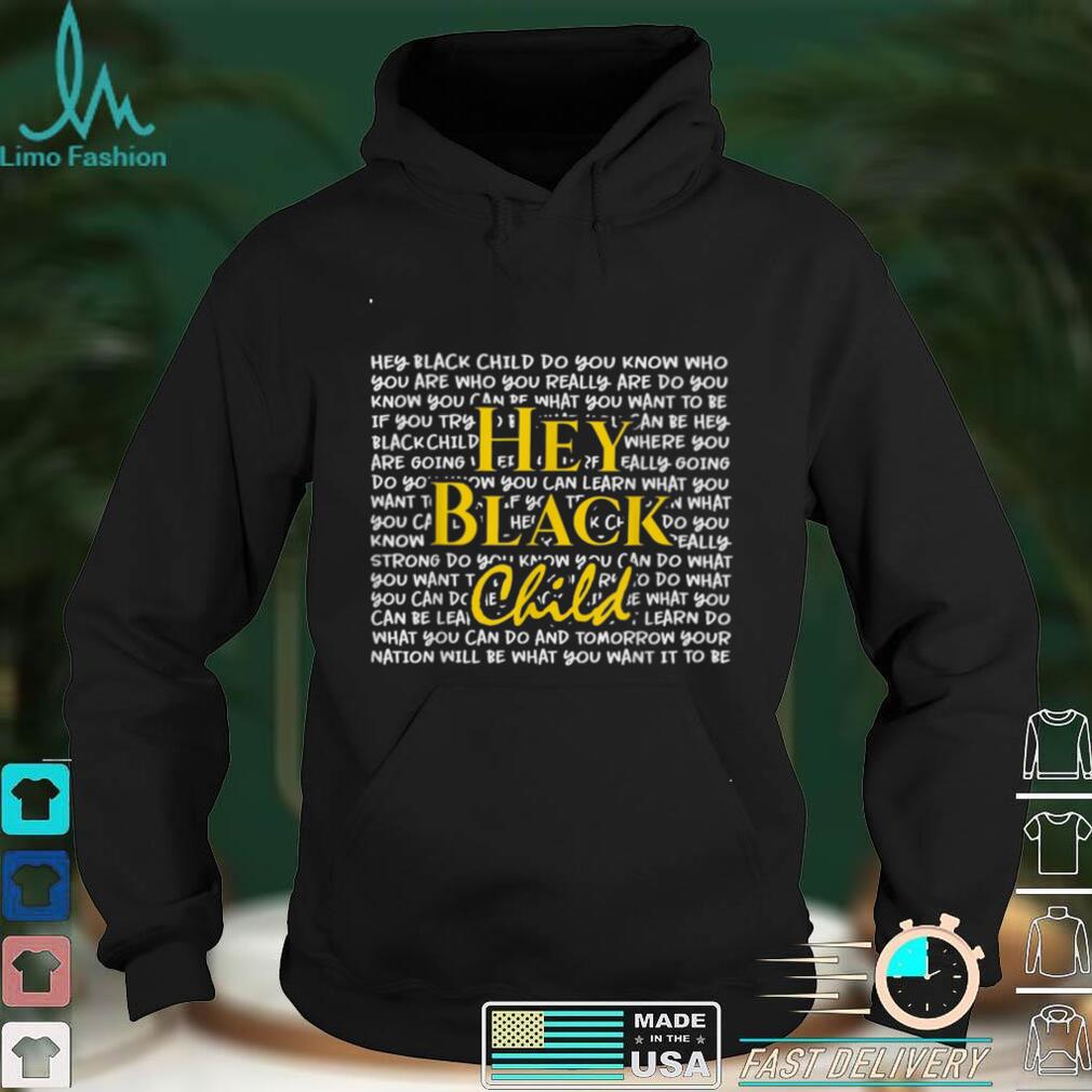 Hey Black Child Do You Know Who You Are Black History Month T Shirt Shirt