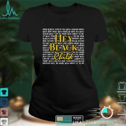 Hey Black Child Do You Know Who You Are Black History Month T Shirt Shirt
