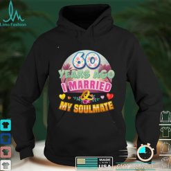 I Married My Soulmate 60 Years Ago 60th Wedding Anniversary T Shirt Hoodie, Sweater shirt