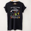 I just want to work in my garden and hang out with my chickens 2021 shirt