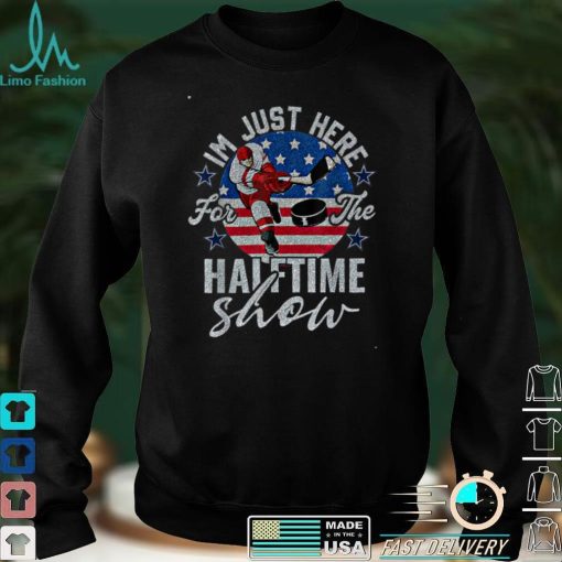 I'm Just Here For The Halftime Show American Flag Hockey USA T Shirt Hoodie, Sweater shirt