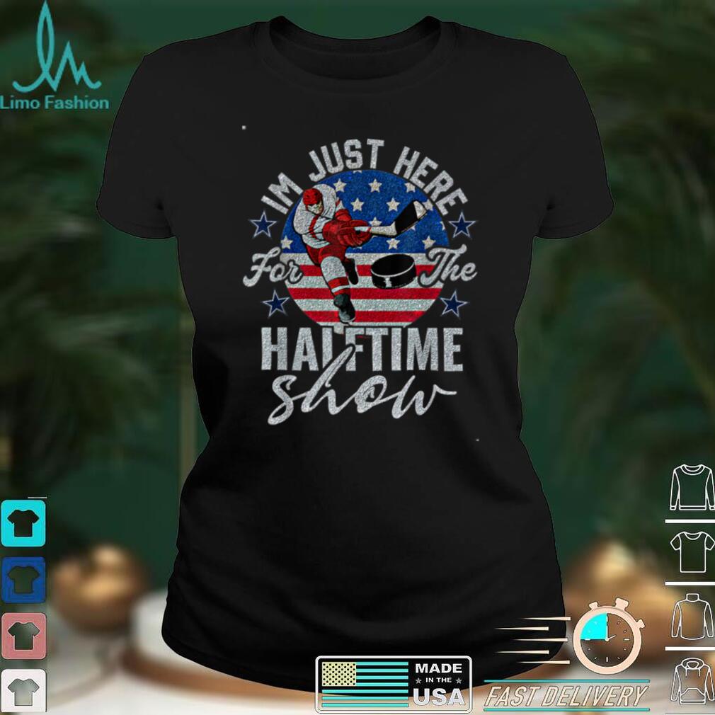 I'm Just Here For The Halftime Show American Flag Hockey USA T Shirt Hoodie, Sweater shirt I'm Just Here For The Halftime Show American Flag Hockey USA T Shirt Hoodie, Sweater shirt